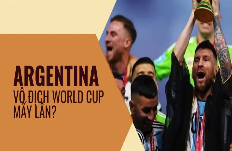 Argentina vô địch World Cup mấy lần?3 lần?