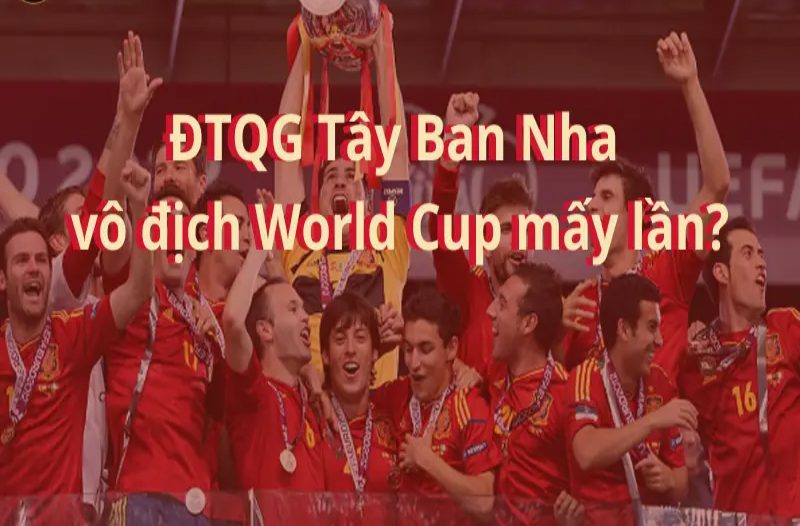 Tây Ban Nha vô địch World Cup mấy lần? 1 lần?